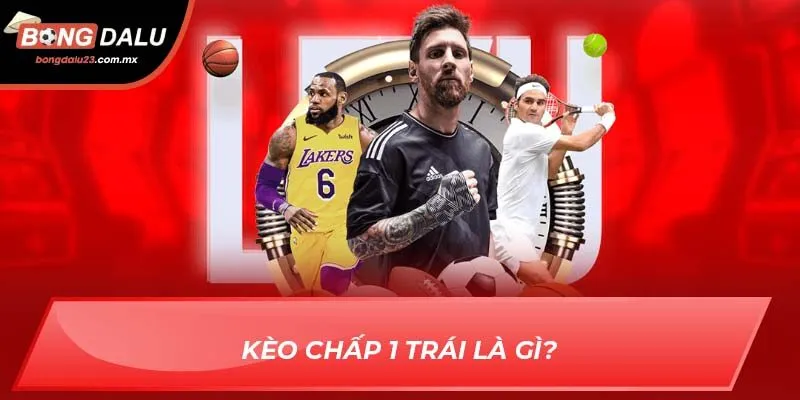 Kèo chấp 1 trái là gì?