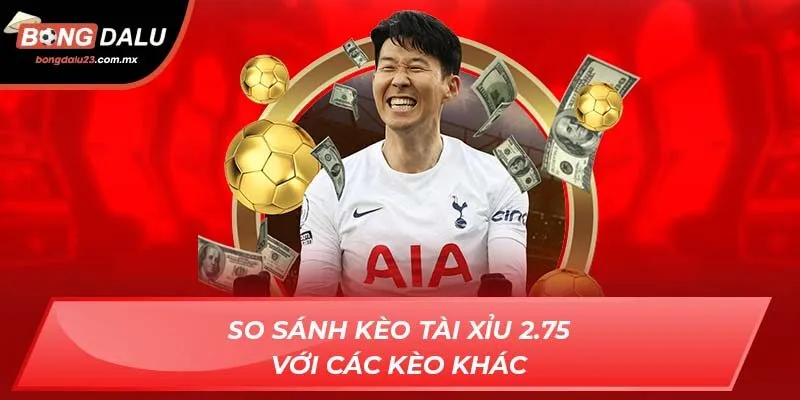 So sánh kèo tài xỉu 2.75 với các kèo khác